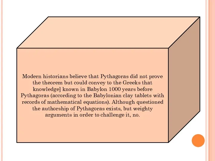 Modern historians believe that Pythagoras did not prove the theorem