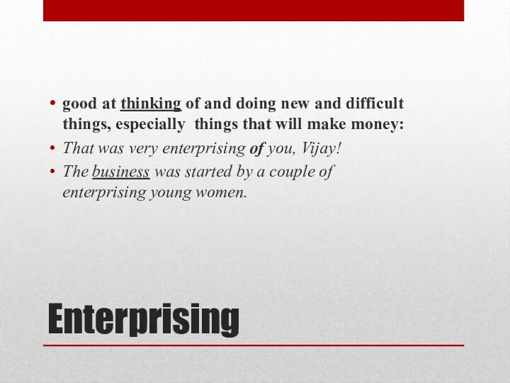 Enterprising good at thinking of and doing new and difficult