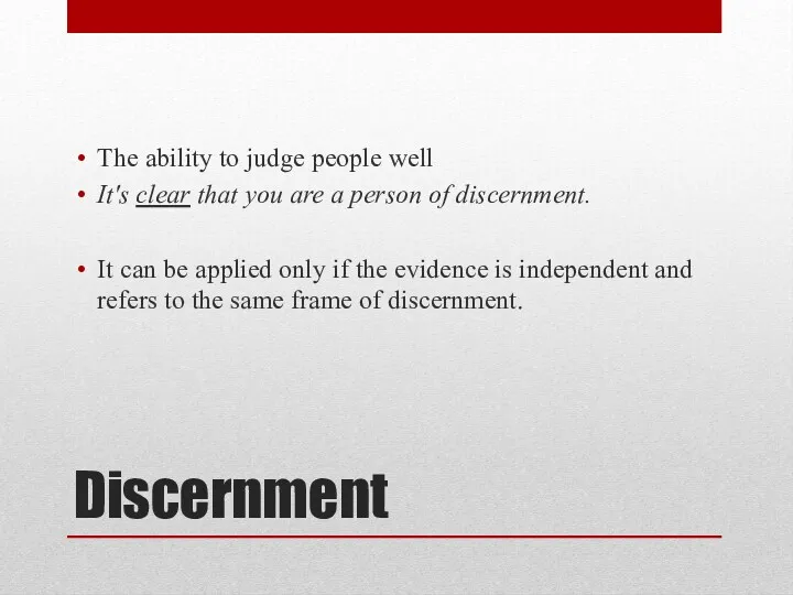 Discernment The ability to judge people well It's clear that