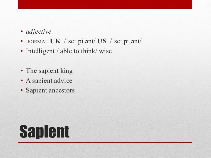 Sapient adjective formal UK ​ /ˈseɪ.pi.ənt/ US ​ /ˈseɪ.pi.ənt/ Intelligent