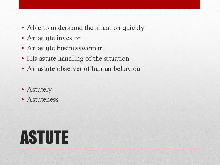 ASTUTE Able to understand the situation quickly An astute investor