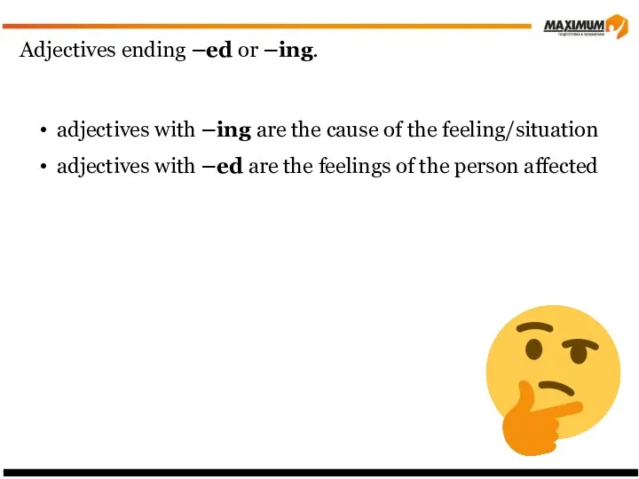 Adjectives ending –ed or –ing. adjectives with –ing are the cause of the