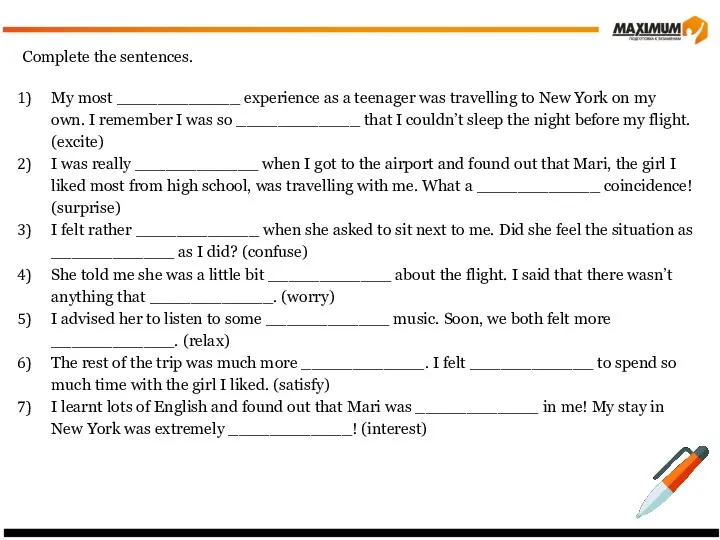 Complete the sentences. My most ____________ experience as a teenager was travelling to