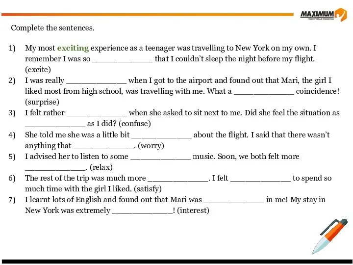 Complete the sentences. My most exciting experience as a teenager was travelling to