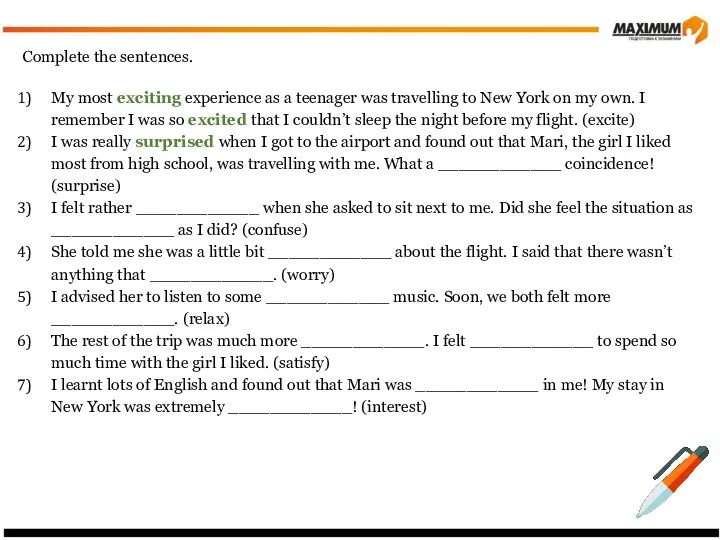 Complete the sentences. My most exciting experience as a teenager was travelling to