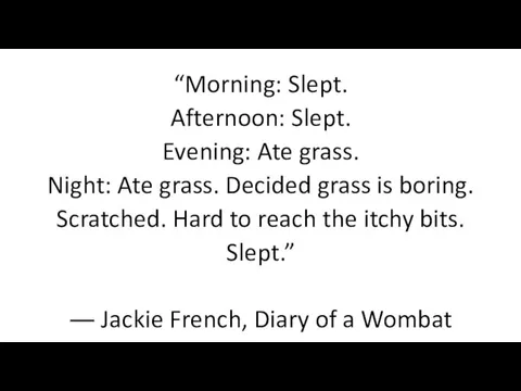 “Morning: Slept. Afternoon: Slept. Evening: Ate grass. Night: Ate grass.