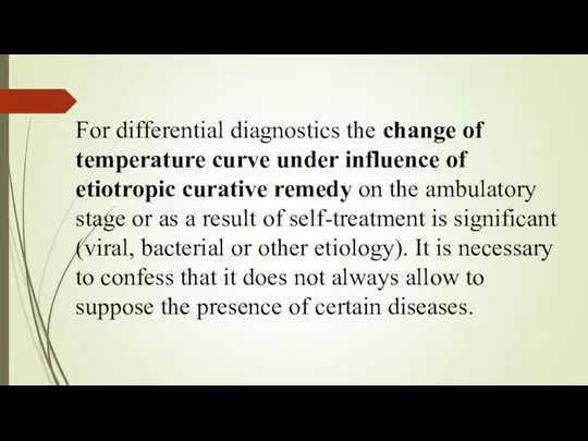 For differential diagnostics the change of temperature curve under influence of etiotropic curative