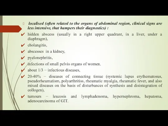 localised (often related to the organs of abdominal region, clinical signs are less