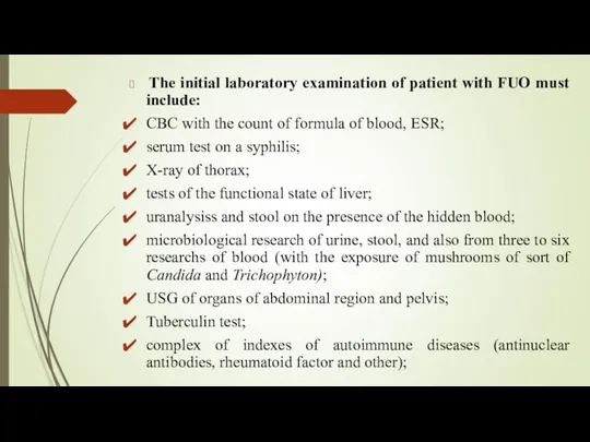 The initial laboratory examination of patient with FUO must include: CBC with the