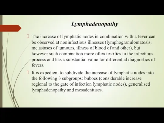 Lymphadenopathy The increase of lymphatic nodes in combination with a fever can be