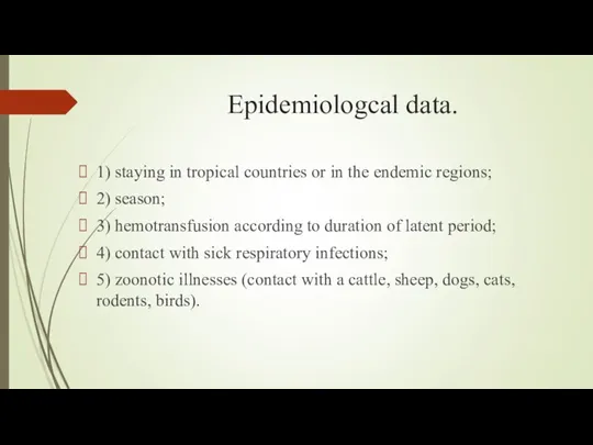 Epidemiologcal data. 1) staying in tropical countries or in the endemic regions; 2)