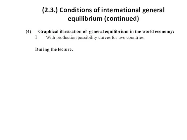 (2.3.) Conditions of international general equilibrium (continued) (4) Graphical illustration