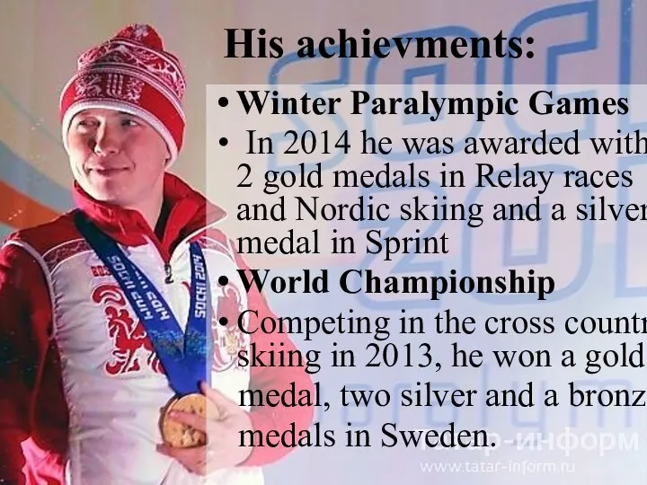 His achievments: Winter Paralympic Games In 2014 he was awarded