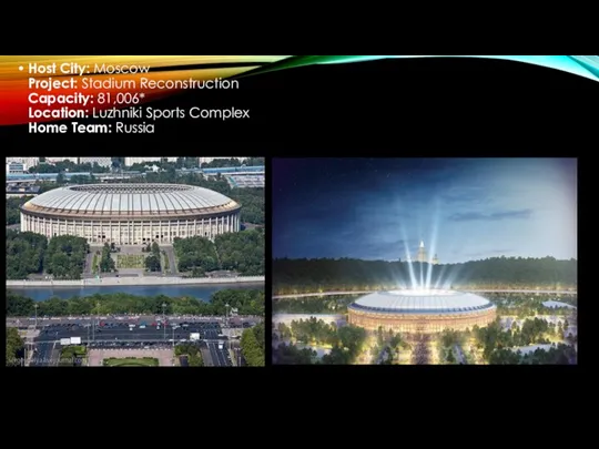 Host City: Moscow Project: Stadium Reconstruction Capacity: 81,006* Location: Luzhniki Sports Complex Home Team: Russia
