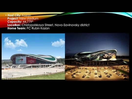 Host City: Kazan Project: New stadium Capacity: 44,779* Location: Chistopolskaya