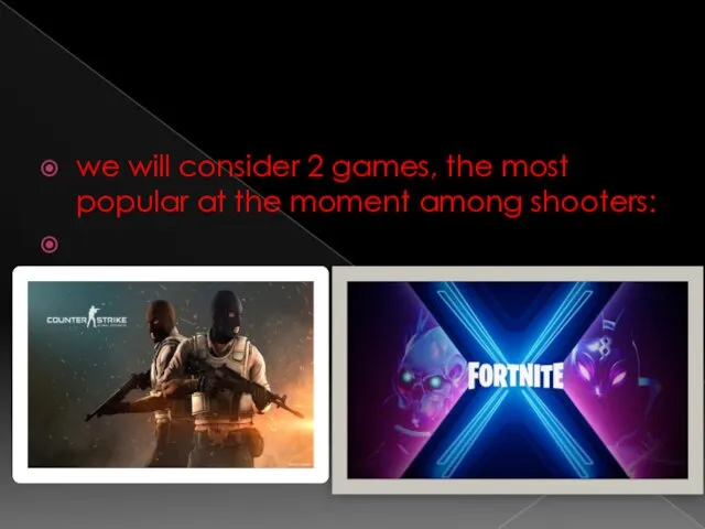 we will consider 2 games, the most popular at the moment among shooters: