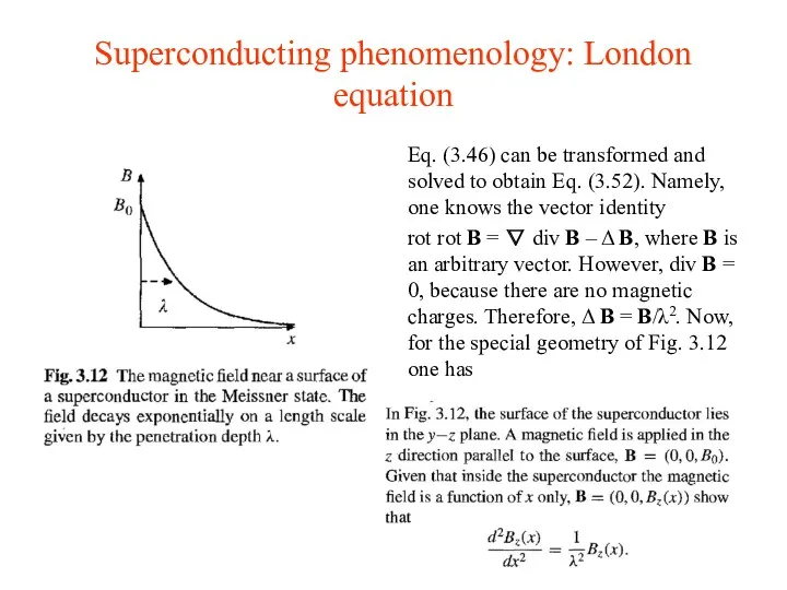 Superconducting phenomenology: London equation Eq. (3.46) can be transformed and