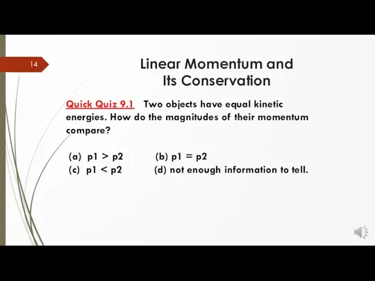 Quick Quiz 9.1 Two objects have equal kinetic energies. How do the magnitudes