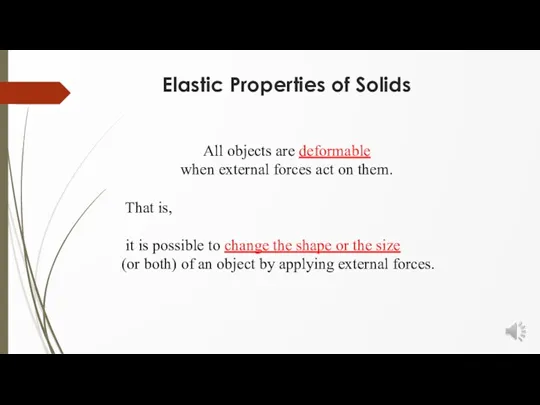 Elastic Properties of Solids All objects are deformable when external forces act on