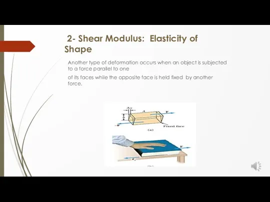 2- Shear Modulus: Elasticity of Shape Another type of deformation occurs when an