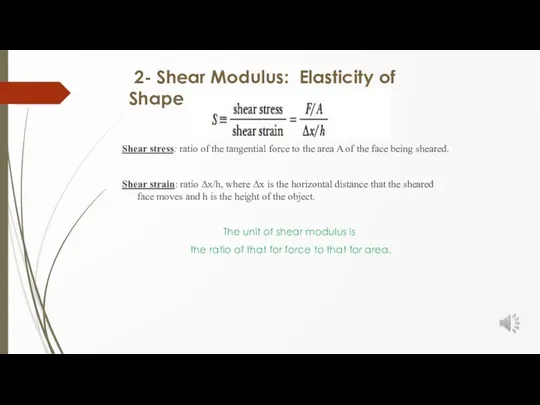 2- Shear Modulus: Elasticity of Shape Shear stress: ratio of the tangential force