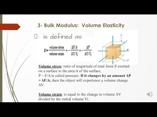 3- Bulk Modulus: Volume Elasticity is defined as: Volume stress: ratio of magnitude