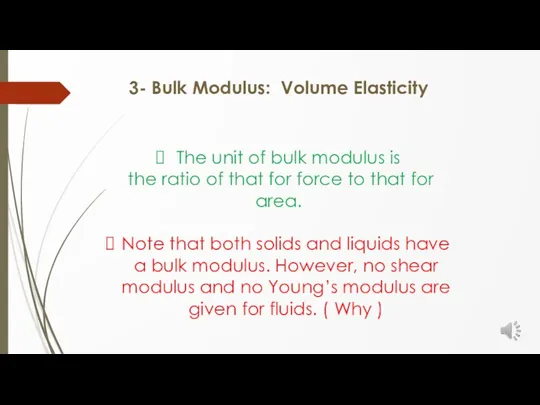 3- Bulk Modulus: Volume Elasticity The unit of bulk modulus is the ratio