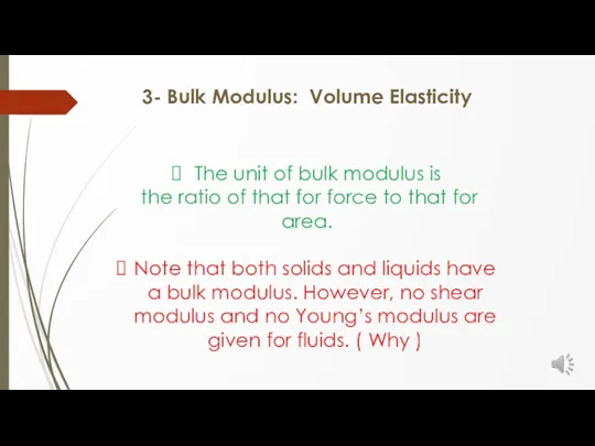 3- Bulk Modulus: Volume Elasticity The unit of bulk modulus