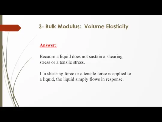 3- Bulk Modulus: Volume Elasticity Answer: Because a liquid does