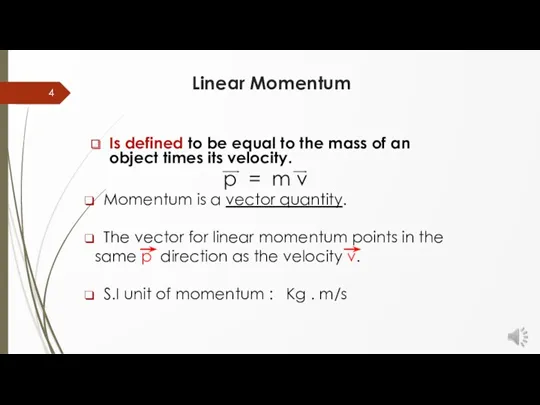 Linear Momentum Is defined to be equal to the mass of an object