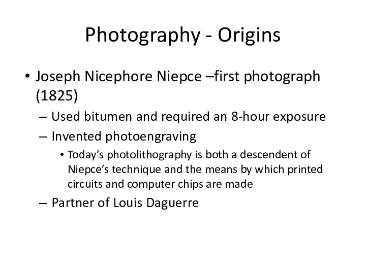 Photography - Origins Joseph Nicephore Niepce –first photograph (1825) Used