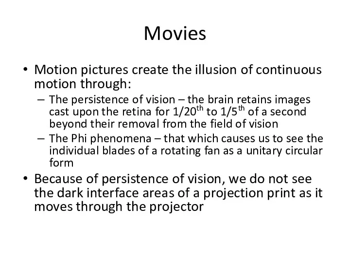 Movies Motion pictures create the illusion of continuous motion through: