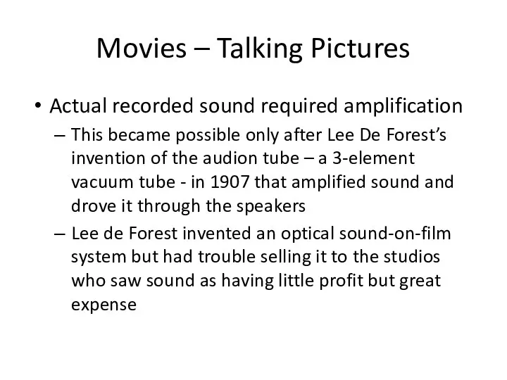 Movies – Talking Pictures Actual recorded sound required amplification This