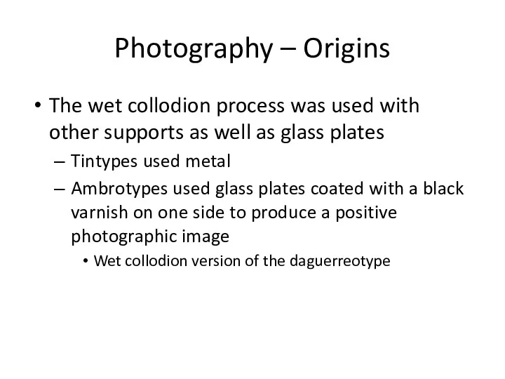 Photography – Origins The wet collodion process was used with