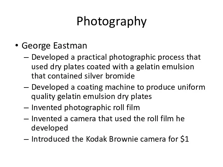 Photography George Eastman Developed a practical photographic process that used