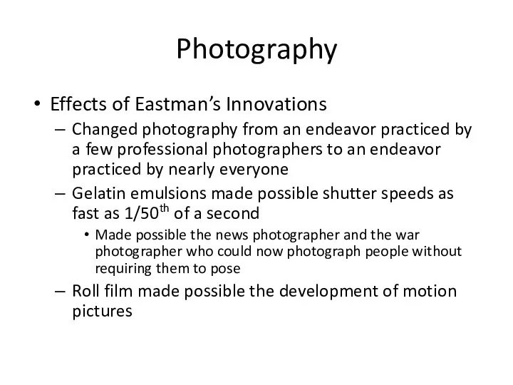 Photography Effects of Eastman’s Innovations Changed photography from an endeavor