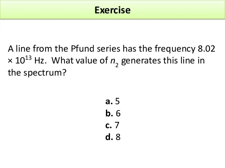 Exercise A line from the Pfund series has the frequency