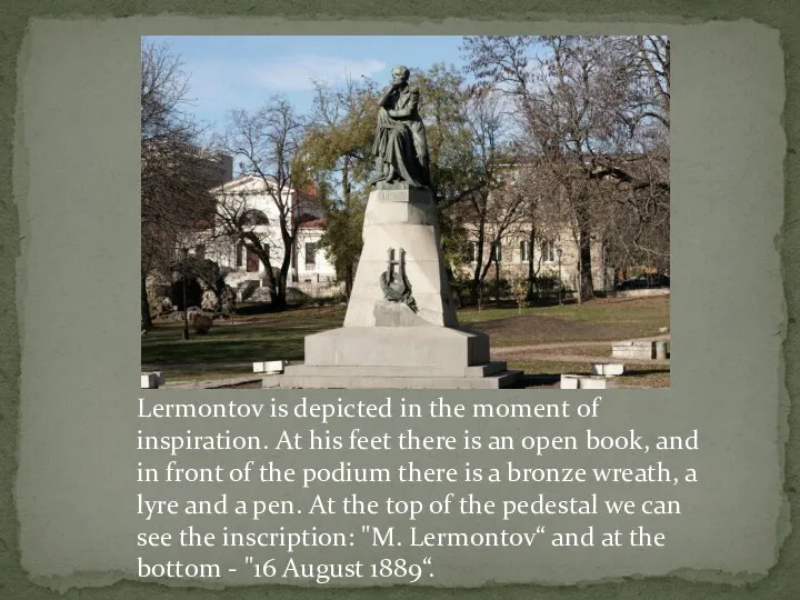 Lermontov is depicted in the moment of inspiration. At his