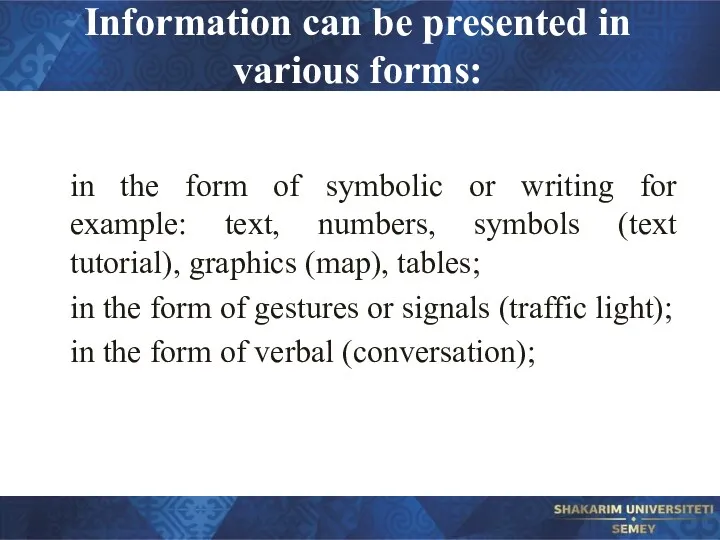 Information can be presented in various forms: in the form
