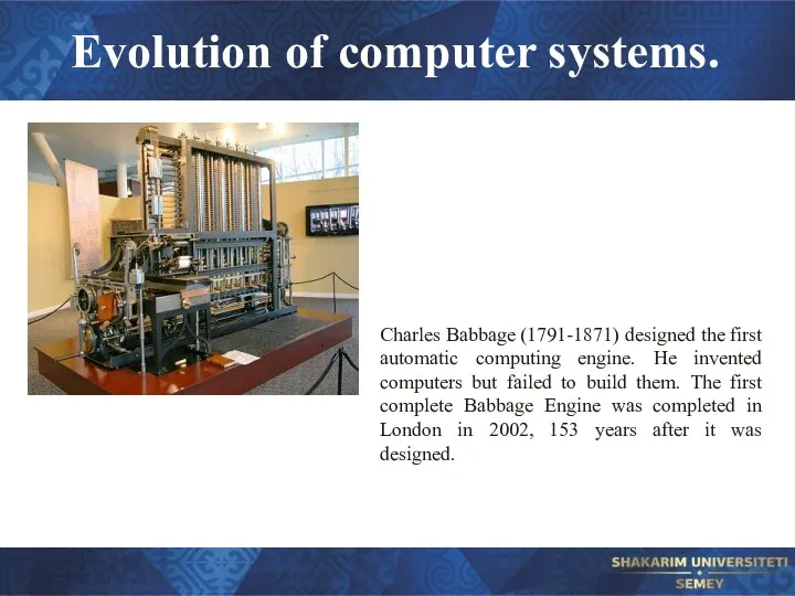 Evolution of computer systems. Charles Babbage (1791-1871) designed the first