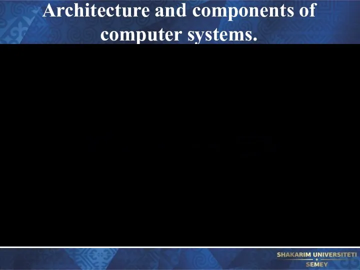 Architecture and components of computer systems.