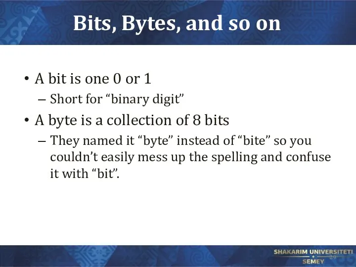 Bits, Bytes, and so on A bit is one 0