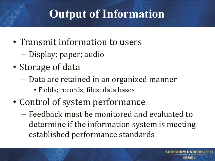 Output of Information Transmit information to users Display; paper; audio