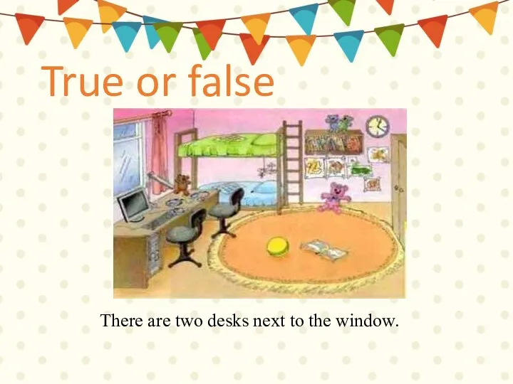 There are two desks next to the window. True or false