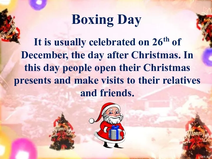 Boxing Day It is usually celebrated on 26th of December, the day after