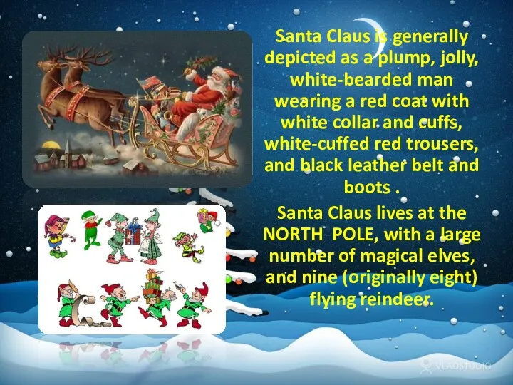 Santa Claus is generally depicted as a plump, jolly, white-bearded man wearing a