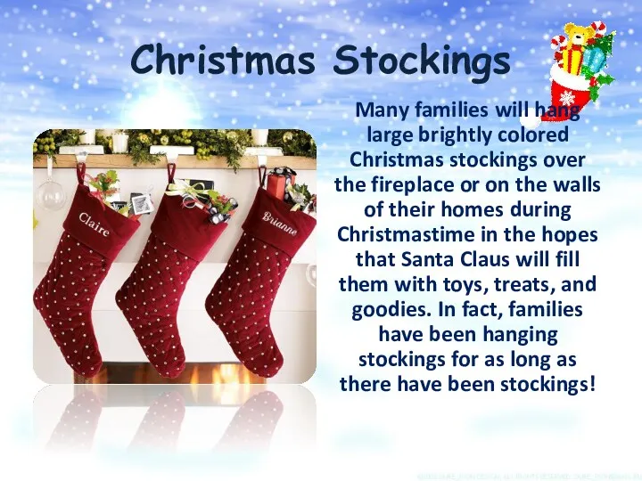 Christmas Stockings Many families will hang large brightly colored Christmas stockings over the