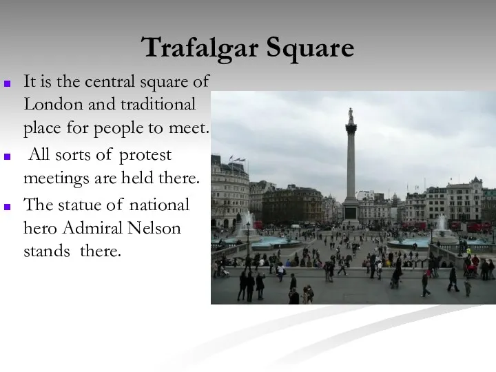 Trafalgar Square It is the central square of London and traditional place for