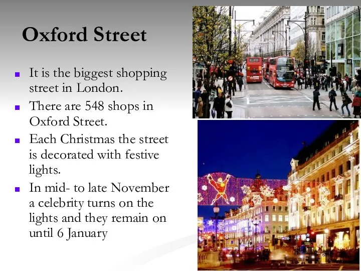 Oxford Street It is the biggest shopping street in London. There are 548