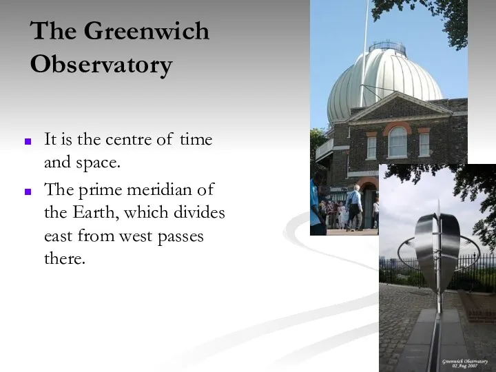 The Greenwich Observatory It is the centre of time and space. The prime